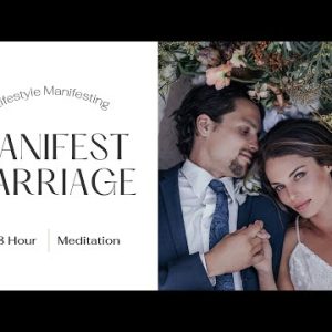 8 Hour Meditation to Manifest Marriage #manifestlove #manifestspecificperson #lifestylemanifesting
