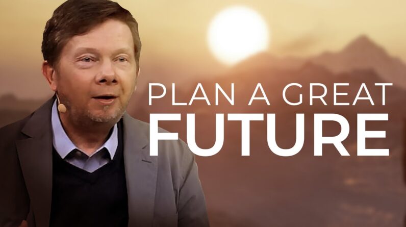 How to Plan a Great Future—Consciously | Eckhart Tolle on Conscious Life Design
